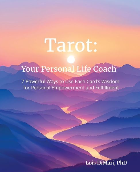 Tarot: Your Personal Life Coach: 7 Powerful Ways to Use Each Cards Wisdom for Personal Empowerment and Fulfillment