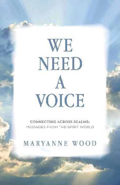 We Need a Voice: Connecting Across Realms: Messages from the Spirit World