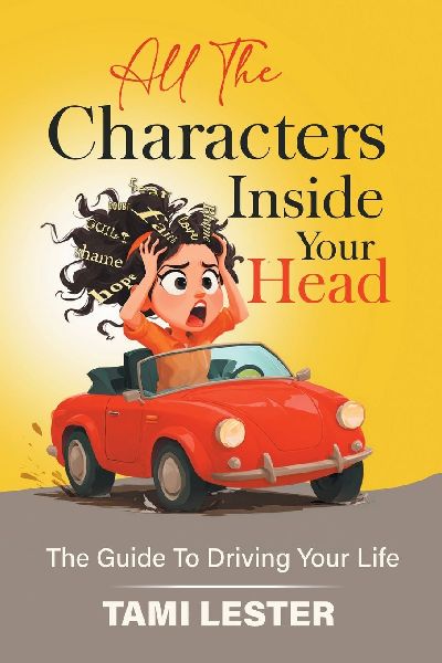 All The Characters Inside Your Head: The Guide To Driving Your Life