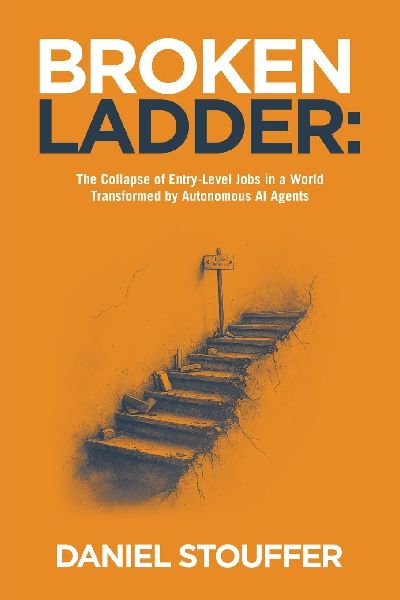 Broken Ladder: : The Collapse of Entry-Level Jobs in a World Transformed by Autonomous AI Agents