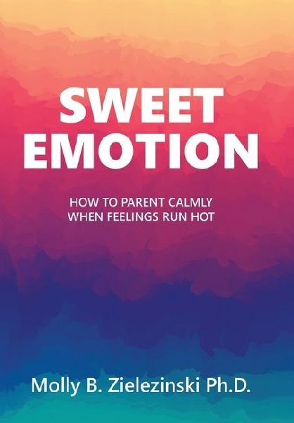 Sweet Emotion: How to Parent Calmly when Feelings Run Hot