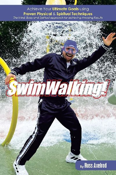 SwimWalking!: Achieve Your Ultimate Goals using Proven Physical & Spiritual Techniques