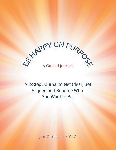 Be Happy On Purpose: A GUIDED JOURNAL