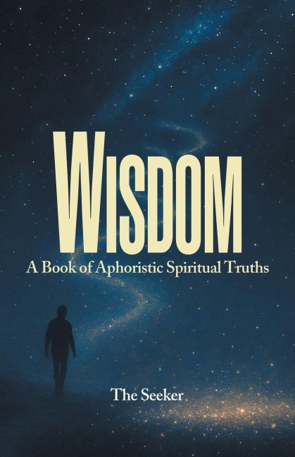 WISDOM: A Book of Aphoristic Spiritual Truths
