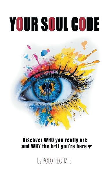 YOUR SOUL CODE: Discover WHO you really are and WHY the h*ll you're here