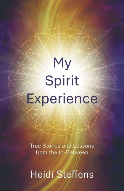 My Spirit Experience: True Stories and Lessons from the In-Between