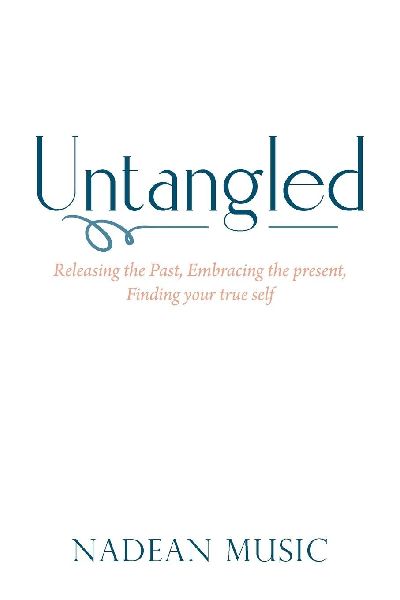 Untangled: Releasing the Past, Embracing the present, Finding your true self