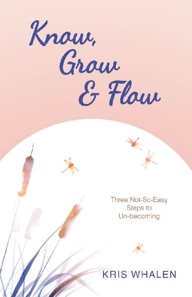 Know, Grow & Flow: Three Not-So-Easy Steps to Un-becoming