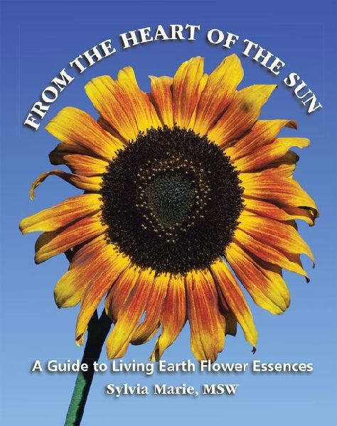 From the Heart of the Sun: A Guide to Living Earth Flower Essences