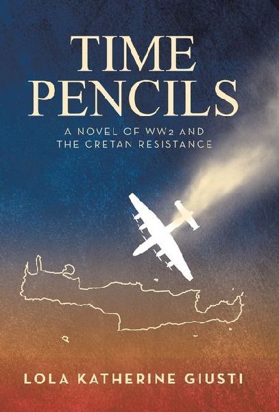 Time Pencils: A Novel of WW2 and the Cretan Resistance
