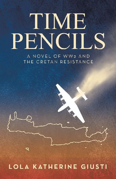 Time Pencils: A Novel of WW2 and the Cretan Resistance