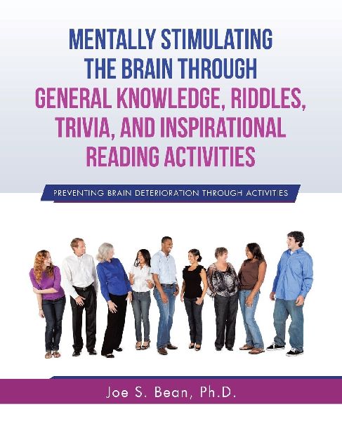 Mentally Stimulating the Brain Through General Knowledge, Riddles, Trivia, And Inspirational Reading Activities: Preventing Brain Deterioration Through Activities