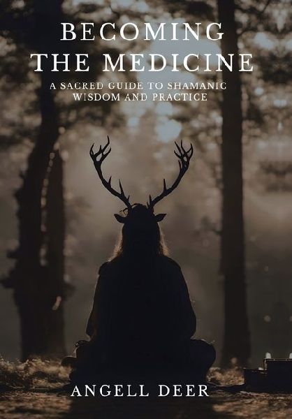Becoming the Medicine: A Sacred Guide to Shamanic Wisdom and Practice