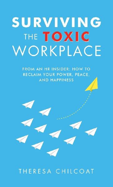 Surviving the Toxic Workplace: From an HR insider: How to Reclaim your Power, Peace, and Happiness