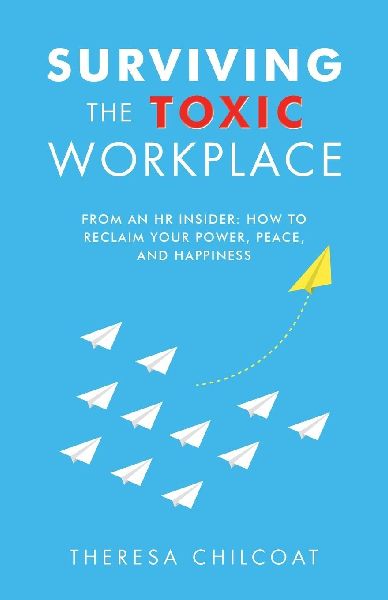 Surviving the Toxic Workplace: From an HR insider: How to Reclaim your Power, Peace, and Happiness