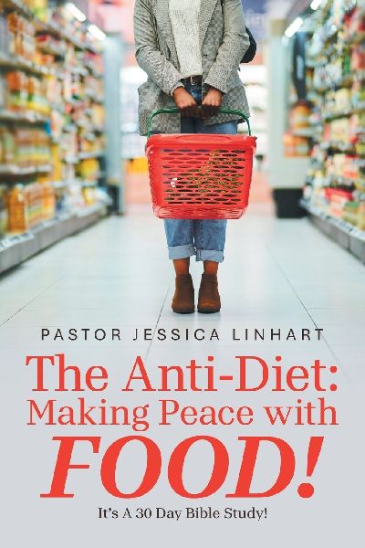 The Anti-Diet: Making Peace with FOOD!: Its A 30 Day Bible Study!