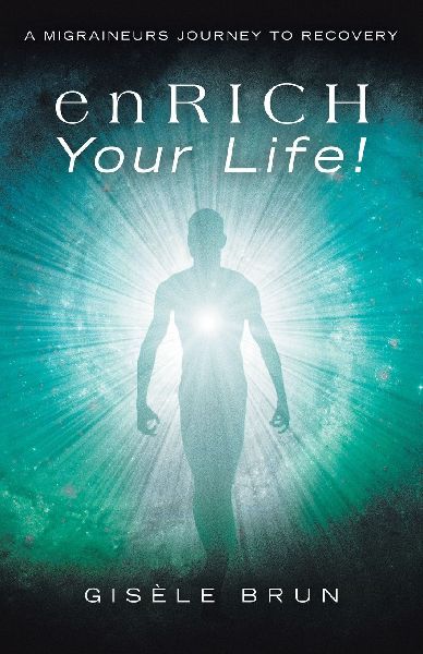 enRICH Your Life!: A Migraineurs Journey to Recovery