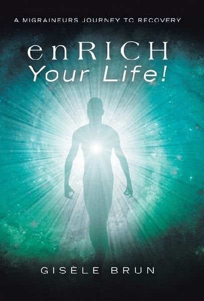 enRICH Your Life!: A Migraineurs Journey to Recovery