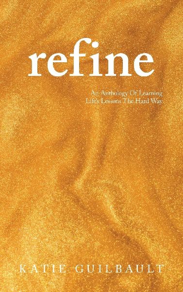 Refine: An Anthology Of Learning Lifes Lessons The Hard Way