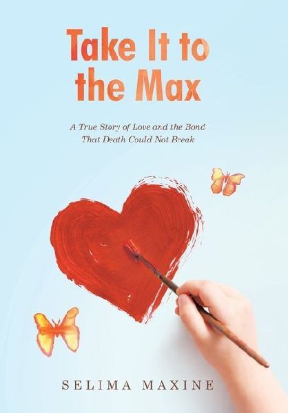 Take It to the Max: A True Story of Love and the Bond That Death Could Not Break