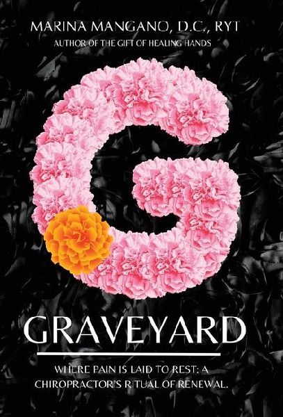 Graveyard: Where Pain is Laid to Rest: A Chiropractor's Ritual of Renewal.