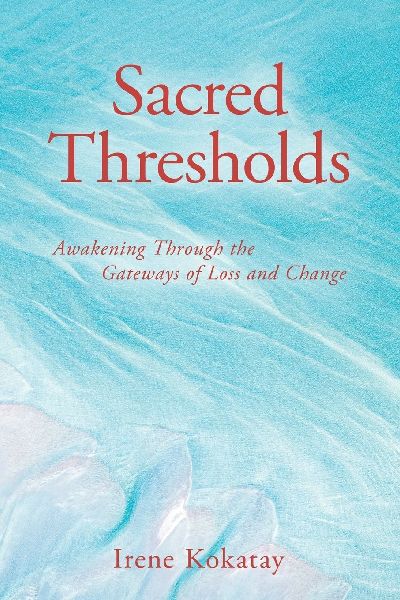 SACRED THRESHOLDS: AWAKENING THROUGH THE GATEWAYS OF LOSS AND CHANGE