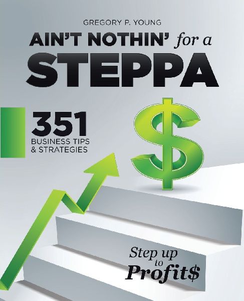 Aint Nothin for a Steppa: 351 Business Tips & Strategies