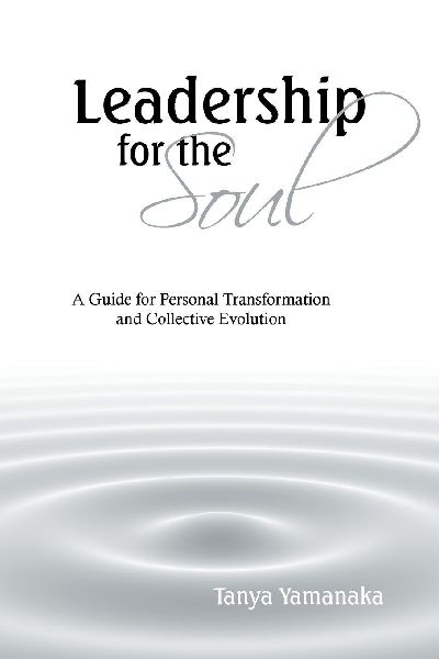 Leadership for the Soul: A Guide for Personal Transformation and Collective Evolution