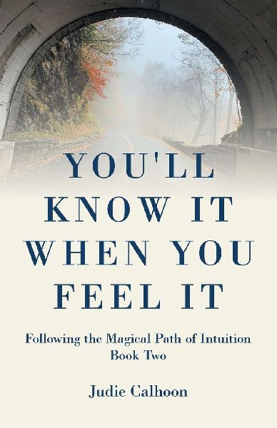 Youll Know It When You Feel It: Following the Magical Path of Intuition Book Two