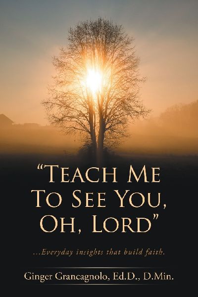Teach Me To See You, Oh, Lord: ...Everyday insights that build faith.