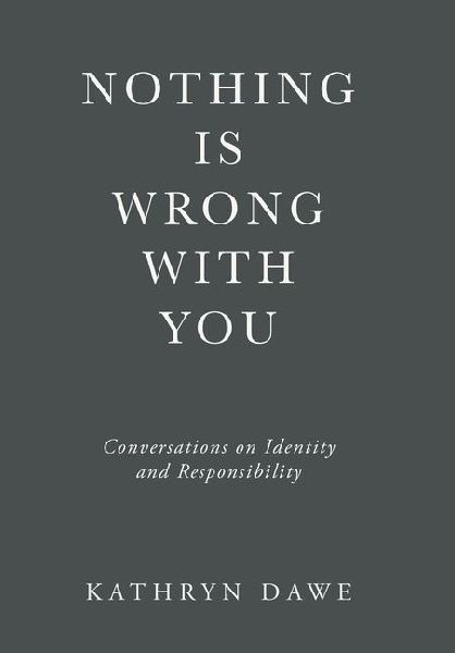 Nothing Is Wrong With You: Conversations on Identity and Responsibility