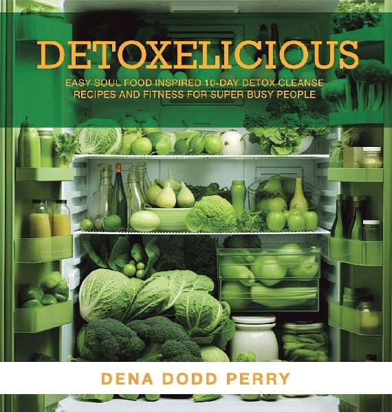 Detoxelicious: Easy Soul Food Inspired 10-Day Detox Cleanse Recipes and Fitness for Super Busy People.