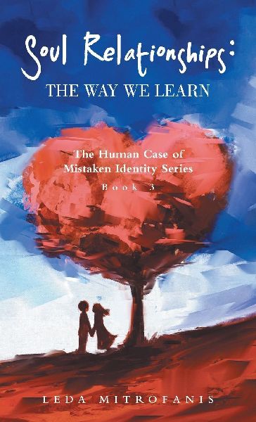 Soul Relationships: The Way We Learn: The Human Case of Mistaken Identity Series Book 3