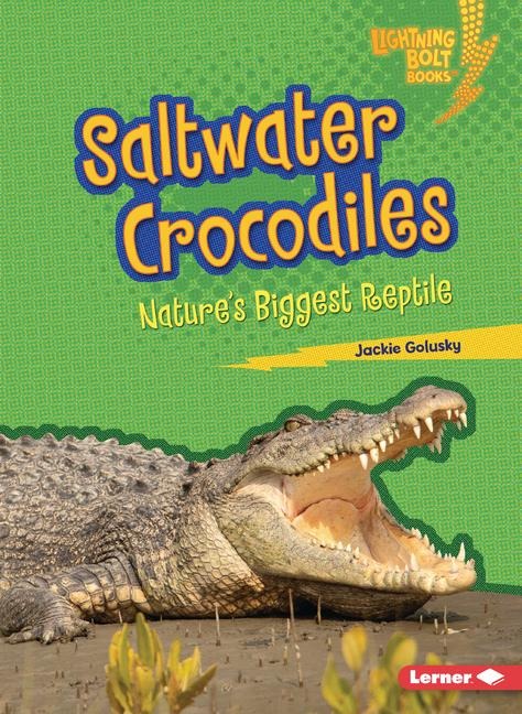 Saltwater Crocodiles: Natures Biggest Reptile