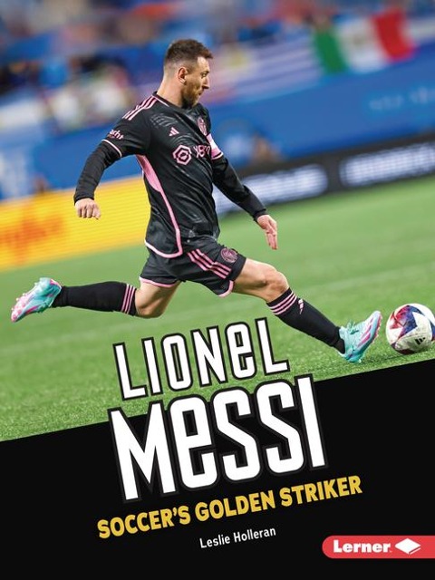 Lionel Messi: Soccers Golden Striker