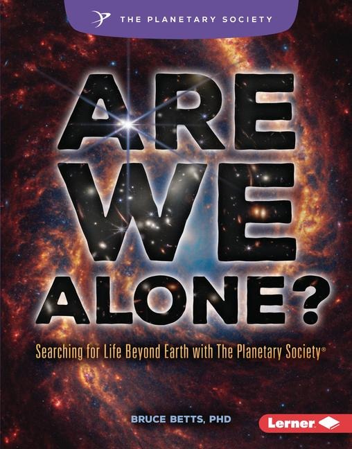 Are We Alone?: Searching for Life Beyond Earth with the Planetary Society (R)