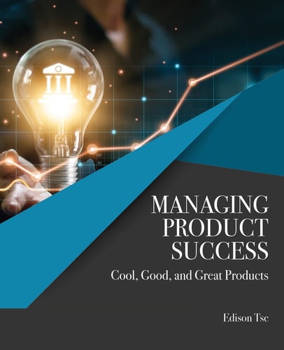 Managing Product Success: Cool, Good, and Great Products