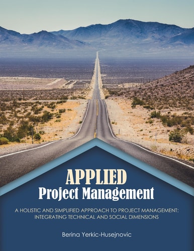 Applied Project Management: A Holistic and Simplified Approach to Project Management: Integrating Technical and Social Dimensions