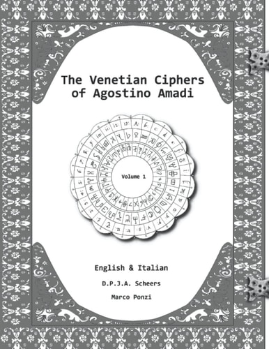 The Venetian Ciphers of Agostino Amadi Volume 1, English & Italian