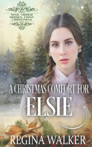 A Christmas Comfort for Elsie: Mail-Order Brides' First Christmas Book 6