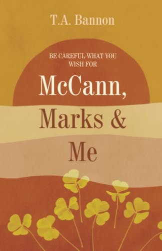 McCANN, MARKS & ME Be Careful what You Wish for