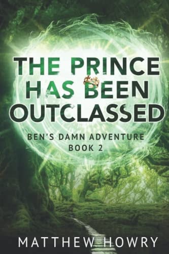Ben's Damn Adventure The Prince Has Been Outclassed