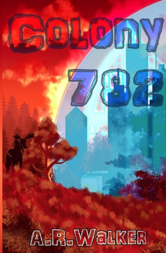 Colony 782 Book 1 of the Colony Trilogy