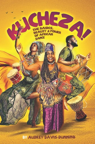 Kucheza! The Basics, Beauty & Power of African Dance