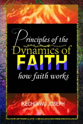 Principles of the Dynamics of Faith How Faith Works