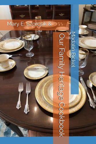 Our Family Heritage Cookbook Mary E. Szorcsik &