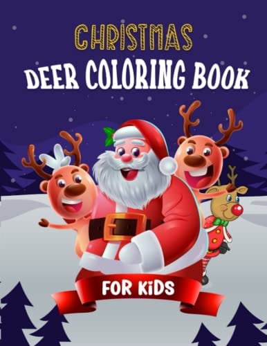 Christmas Deer Coloring Book For Kids A Large Print Christmas Coloring Book For Kids Featuring Fun and Easy Cute Deer Animals with Cute Characters, Winter Scenes and More!