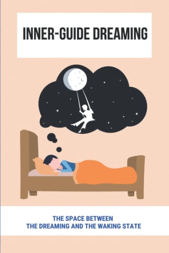 Inner-Guide Dreaming The Space Between The Dreaming And The Waking State