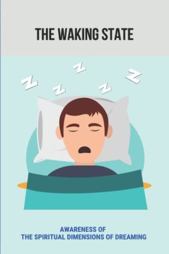 The Waking State Awareness Of The Spiritual Dimensions Of Dreaming
