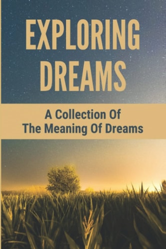Exploring Dreams A Collection Of The Meaning Of Dreams